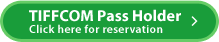 TIFFCOM Pass Holder Click here for reservation