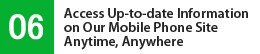 06  Access Up-to-date Information on Our Mobile Phone Site Anytime, Anywhere